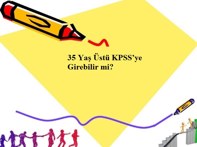 35 Yaş Üstü KPSS’ye Girebilir mi?
